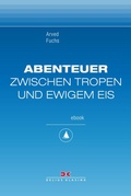 Cover: Abenteuer zwischen Tropen und ewigem Eis - Delius Klasing