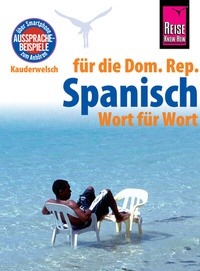 Abbildung von: Reise Know-How Sprachführer Spanisch für die Dominikanische Republik - Wort für Wort: Kauderwelsch-Band 128 - Reise Know-How Verlag Peter Rump GmbH
