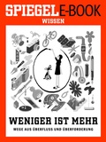 Cover: Weniger ist mehr - Wege aus &Uuml;berfluss und &Uuml;berforderung - Spiegel-Verlag