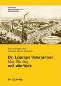 Cover: Der Leipziger Unternehmer Max K&ouml;rting und sein Werk - Sax-Verlag