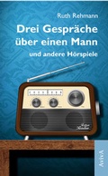 Cover: Drei Gespr&auml;che &uuml;ber einen Mann und andere H&ouml;rspiele - AvivA