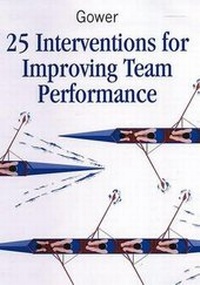 Enlarge image Cover: 25 Interventions for Improving Team Performance - Gower Publishing Ltd