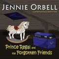 Cover: Prince Regal and the Forgotten Friends - Read Aloud Story Books