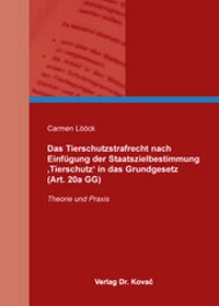 Abbildung von: Das Tierschutzstrafrecht nach Einfügung der Staatszielbestimmung 'Tierschutz' in das Grundgesetz (Art. 20a GG) - Kovac, Dr. Verlag