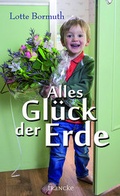 Cover: Alles Gl&uuml;ck der Erde - Francke-Buch