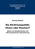 Cover: Die EU-Krisenpolitik: Chaos oder Kosmos - Eberhard-Karls-Uni T&uuml;b. Europ. Zentrum f. F&ouml;deralismusforsch.