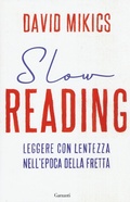 Cover: Slow reading. Leggere con lentezza nell'epoca della fretta - Saggi;Garzanti