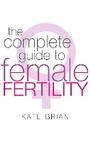 Cover: The Complete Guide To Female Fertility - Piatkus Books