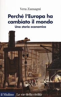 Abbildung von: Perché l'Europa ha cambiato il mondo. Una storia economica - Le vie della civiltà;Il Mulino