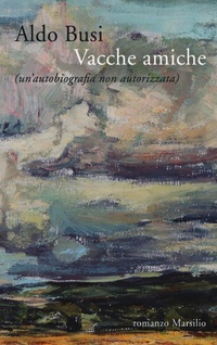 Abbildung von: Vacche amiche (un'autobiografia non autorizzata) - Romanzi e racconti;Marsilio