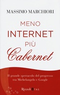 Cover: Meno internet pi&ugrave; cabernet. Il grande spettacolo del progresso tra Michelangelo e Google - Rizzoli