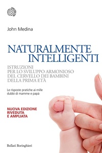 Abbildung von: Naturalmente intelligenti. Istruzioni per lo sviluppo armonioso del cervello dei bambini della prima età - Nuovi saggi Bollati Boringhieri;Bollati Boringhieri