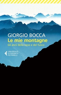 Abbildung von: Le mie montagne. Gli anni della neve e del fuoco - Universale economica;Feltrinelli