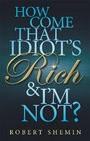 Cover: How Come That Idiot's Rich And I'm Not? - Piatkus Books