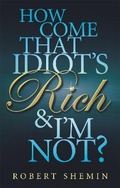 Cover: How Come That Idiot's Rich And I'm Not? - Piatkus Books
