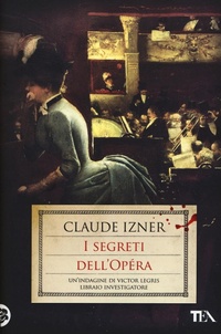 Abbildung von: I segreti dell'Opéra. Un'indagine di Victor Legris libraio investigatore - Narrativa Tea;TEA