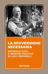 Abbildung von: La sovversione necessaria. Battaglie civili e impegno politico in Luigi Veronelli - Altreconomia