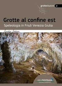 Abbildung von: Grotte al confine est - Idea Montagna Editoria e Alpinismo