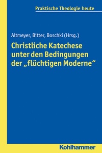 Abbildung von: Christliche Katechese unter den Bedingungen der "flüchtigen Moderne" - Kohlhammer