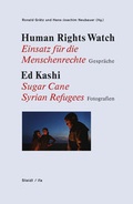 Cover: Human Rights Watch: Einsatz f&uuml;r eine menschenw&uuml;rdige Welt. Vier Gespr&auml;che / Ed Kashi: Sugar Cane. Syrian Refugees. Fotografien - Steidl