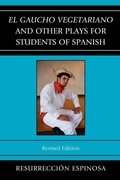 Cover: El gaucho vegetariano and Other Plays for Students of Spanish - University Press of America