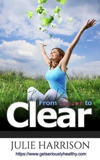 Enlarge image Cover: From Cancer to Clear - Improve Your Health