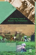 Cover: Unfolding Crisis in Assam's Tea Plantations - Routledge India