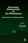 Cover: Routeing Democracy in the Himalayas - Routledge India