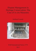 Cover: Dispute Management in Heritage Conservation: The Case of in situ Museums - BAR Publishing