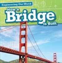 Enlarge image Cover: How a Bridge Is Built - Gareth Stevens Publishing