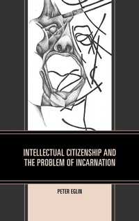 Enlarge image Cover: Intellectual Citizenship and the Problem of Incarnation - University Press of America