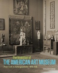 Cover: The Invention of the American Art Museum From Craft to Kulturgeschichte, 1870-1930 - Getty Publications