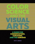 Cover: Color Science and the Visual Arts - A Guide for Conservations, Curators, and the Curious - Getty Publications