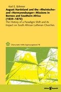 Cover: August Hardeland and the &raquo;Rheinische&laquo; and &raquo;Hermannsburger&laquo; Missions in Borneo and Southern Africa (1839-1870) - Edition Ruprecht