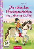 Cover: Die sch&ouml;nsten Pferdegeschichten mit Lotta und Knuffel (Lotta und Knuffel) - arsEdition