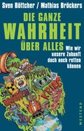 Cover: Die ganze Wahrheit &uuml;ber alles. - Westend