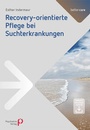 Cover: Recoveryorientierte Pflege bei Suchterkrankungen - Psychiatrie Verlag