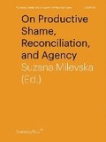 Cover: On Productive Shame, Reconciliation, and Agency - Sternberg Press