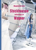 Cover: Stockhausen unterwegs zu Wagner - Wolke Verlag