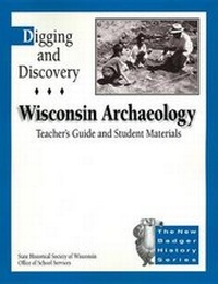 Enlarge image Cover: Digging and Discovery, Teachers Guide and Student Materials, 2nd Edition, on CD - Wisconsin Historical Society Press