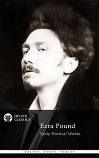Enlarge image Cover: Delphi Poetical Works of Ezra Pound - Delphi Classics