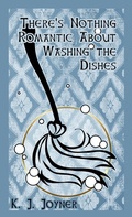 Cover: There's Nothing Romantic About Washing the Dishes - Katrina Joyner