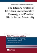 Cover: The Literary Avatars of Christian Sacramentality, Theology and Practical Life in Recent Modernity - Peter Lang Verlag