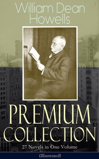 Enlarge image Cover: William Dean Howells - Premium Collection: 27 Novels in One Volume (Illustrated) - e-artnow