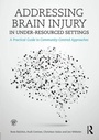 Cover: Addressing Brain Injury in Under-Resourced Settings - Psychology Press Ltd