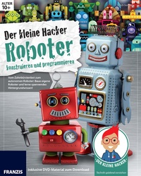 Abbildung von: Der kleine Hacker: Roboter konstruieren und programmieren - Franzis Verlag