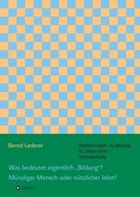 Enlarge image Cover: Was bedeutet eigentlich "Bildung"? Mündiger Mensch oder nützlicher Idiot? - tredition