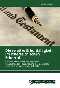 Abbildung von: Die relative Erbunfähigkeit im österreichischen Erbrecht - Saarbrücker Verlag für Rechtswissenschaften