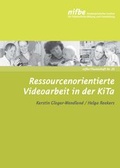 Cover: Ressourcenorientierte Videoarbeit in der KiTa - Nieders&auml;chsisches Institut f&uuml;r fr&uuml;hkindliche Bildung und Entwicklung