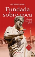 Cover: Fundada sobre roca : historia breve de la Iglesia - Ediciones Palabra, S.A.